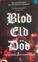 Blod Eld D&ouml;d. En svensk metalhistoria