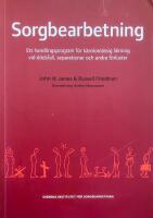 Sorgbearbetning. Ett handlingsprogram f&ouml;r k&auml;nslom&auml;ssig l&auml;kning vid sorg efter d&ouml;dsfall, separationer och andra f&ouml;rluster