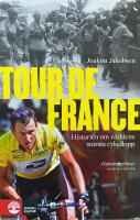 Tour de France. Historien om v&auml;rldens st&ouml;rsta cykellopp