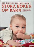 Stora boken om barn. Att v&auml;nta och f&ouml;da - barnets f&ouml;rsta sex &aring;r