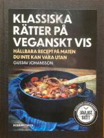 Klassiska r&auml;tter p&aring; veganskt vis. H&aring;llbara recept p&aring; maten du inte kan vara utan