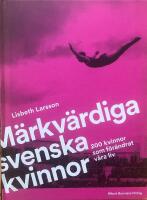 M&auml;rkv&auml;rdiga svenska kvinnor. 200 kvinnor som f&ouml;r&auml;ndrat v&aring;ra liv