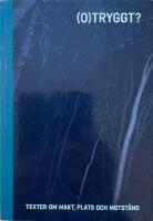 (O)tryggt? Texter om makt, plats och motst&aring;nd