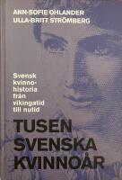 Tusen svenska kvinno&aring;r. Svensk kvinnohistoria fr&aring;n vikingatid till nutid