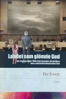Landet som gl&ouml;mde Gud. Hur Sverige under 1900-talet formades till v&auml;rldens mest sekul&auml;rindividualistiska land