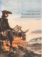 Konsten att resa. Ess&auml;er om l&auml;rda svenska resen&auml;rer