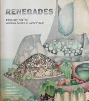 Renegades. Bruce Goff and the American School of Architecture
