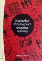 Organisationsf&ouml;r&auml;ndringar och f&ouml;r&auml;ndringsledarskap