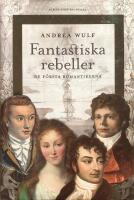 Fantastiska rebeller. De f&ouml;rsta romantikerna