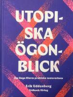 Utopiska &ouml;gonblick. Om Unga Klaras praktiska teaterarbete