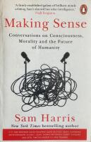 Making Sense. Conversations on Consciousness, Morality and the Future of Humanity