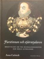 Furstinnan och stj&auml;rntydaren. Ber&auml;ttelsen om tre ren&auml;ssansregenter och deras astrologer