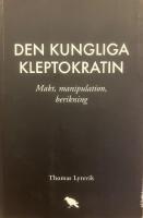 Den kungliga kleptokratin. Makt, manipulation, berikning