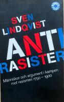 Antirasister. M&auml;nniskor och argument i kampen mot rasismen 1750-1900