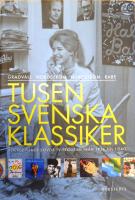 Tusen svenska klassiker. B&ouml;cker filmer skivor tv-program fr&aring;n 1956 till i dag