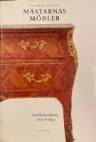 M&auml;starnas m&ouml;bler. Stockholmsarbeten 1700-1850