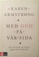 Med Gud p&aring; v&aring;r sida. Religion och v&aring;ld genom historien