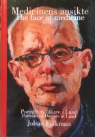 Medicinens ansikte - portr&auml;tt av l&auml;kare i Lund / The Face of Medicine - Portraits of Doctors in Lund