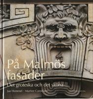 P&aring; Malm&ouml;s fasader. Det groteska och det sk&ouml;na