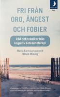 Fri fr&aring;n oro, &aring;ngest och fobier. R&aring;d och tekniker fr&aring;n kognitiv beteendeterapi