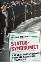Statussyndromet. Hur v&aring;r sociala position p&aring;verkar h&auml;lsan och livsl&auml;ngden