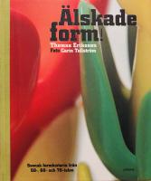 &Auml;lskade form : svensk formhistoria fr&aring;n 50-, 60- och 70-talen