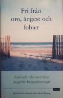 Fri fr&aring;n oro, &aring;ngest och fobier : r&aring;d och tekniker fr&aring;n kognitiv beteendeterapi