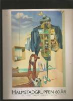 Halmstadgruppen 60 &aring;r : Halmstad-Berlin-Paris-Halmstad : Liljevalchs [7 april - 4 juni 1989]