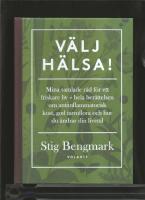 V&auml;lj h&auml;lsa! : mina samlade r&aring;d f&ouml;r ett friskare liv - hela ber&auml;ttelsen om antiinflammatorisk kost, god tarmflora och hur du &auml;ndrar din livsstil