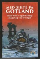 Med sikte p&aring; Gotland : Rysk milit&auml;r upprustning, planering och &ouml;vningar