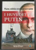 I huvudet p&aring; Putin : Planer, milit&auml;ra strategier och taktik