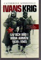Ivans krig : liv och d&ouml;d i R&ouml;da arm&eacute;n 1939-1945