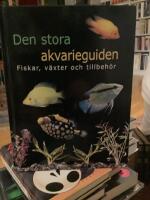 Den stora akvarieguiden : fiskar, v&auml;xter och tillbeh&ouml;r