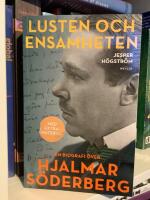 Lusten och ensamheten : En biografi &ouml;ver Hjalmar S&ouml;derberg