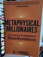 Methaphysical Millionaires - A Guide to Enlightened Manifestations