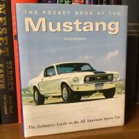 The Pocket Book of the Mustang - The Definitive Guide to the All American Sports Car