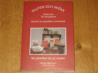 Gluten och mj&ouml;lk : k&auml;llan till moderna sjukdomar : s&aring; p&aring;verkas du av maten