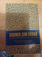 Dogmer som d&ouml;dar : V&auml;gval f&ouml;r svensk narkotikapolitik