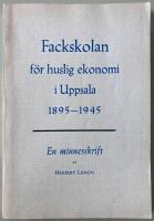 Fackskolan f&ouml;r huslig ekonomi i Uppsala 1895-1945. En minnesskrift