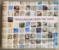 Tr&auml;dg&aring;rdar fr&aring;n tre sekel. V&aring;rt gr&ouml;na kulturarv