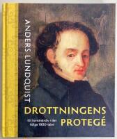 Drottningens proteg&eacute; : Ett konstn&auml;rsliv i det tidiga 1800-talet