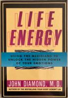 Life Energy. Using the Meridians to Unlock the Hidden Power of Your Emotions