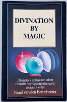 Divination by Magic - Divination techniques taken from the instructions of a secret esoteric Lodge