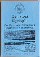 Den stora f&aring;gelsj&ouml;n. Om f&aring;gel- och v&auml;xtsamlare i sekelskiftets Vadstenabygd