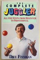 The Complete Juggler. All the steps from beginner to professional