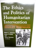 THE ETHICS AND POLITICS OF HUMANITARIAN INTERVENTION 