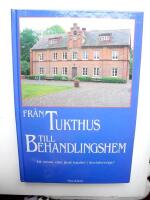 Fr&aring;n tukthus till behandlingshem : ett m&ouml;rkt eller ljust kapitel i Socialsverige?