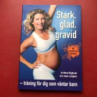 Stark, glad, gravid : tr&auml;ning f&ouml;r dig som v&auml;ntar barn