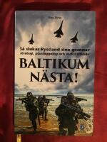 Baltikum n&auml;sta! : s&aring; slukar Ryssland sina grannar : strategi, planl&auml;ggning och verkst&auml;llande