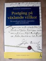 Postg&aring;ng p&aring; v&auml;xlande villkor : det svenska postv&auml;sendets organisation under stormaktstiden